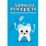 La Sonrisa Perfecta Consejos Para Una Dentadura..., De Y Tadeo, Gago. Editorial Independently Published En Español