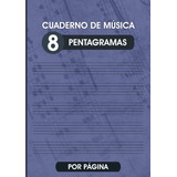 Cuaderno De Musica 8 Pentagramas Por Pagina: Libreta Para No