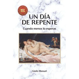 Un Dia De Repente Cuantos Menos Lo Esperas -..., De Massari, Giulio. Editorial Independently Published En Español