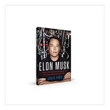 Livro Elon Musk: Como O Ceo Bilionário Da Spacex E Da Tesla Está Moldando No - Ashlee Vance [2015]