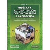 Robotica Y Automatizacion De Los Conceptos A La Didactica -