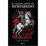 El Último Sueño De Bernardo, De Iván R. Dehesa. Editorial Aurora, Tapa Blanda En Español, 2023