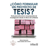 Cómo Formular Un Proyecto De Tesis?, De Salmerón Castro, Alicia Suarez De La Torre, Laura., Vol. 1. Editorial Trillas, Tapa Blanda, Edición 1a En Español, 2012