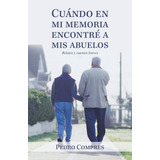 Libro: Cuándo Mi Memoria Encontré A Mis Abuelos: Relatos Y