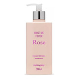 Hidratante Make Me Fever Rose Mahogany Novo 350 Ml-