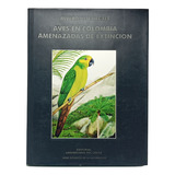 Aves En Colombia Amenazadas De Extinción - Álvaro J Negret