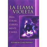 Libro: La Llama Violeta: Para Curar Cuerpo, Mente Y Alma (sp