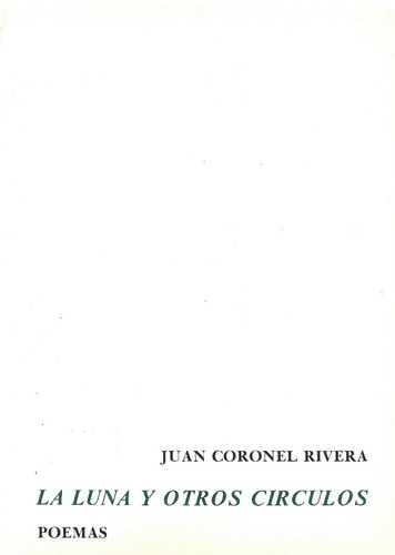 Juan Rafael Coronel Rivera. La Luna Y Otros Círculos.