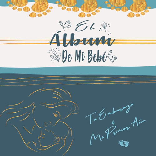 Libro El Álbum De Mi Bebé | Tu Embarazo & Mi Primer Año: Lib