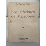 Los Cazadores De Microbios - Dr. Paul De Kruif