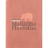 Mallarme Herodias, De Mallarmé, Stéphane. Serie N/a, Vol. Volumen Unico. Editorial Abada Editores, Tapa Blanda, Edición 1 En Español, 2006