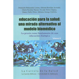 Educación Para La Salud: Una Mirada Alternativa Al Modelo, De Varios Autores. Serie 9588427577, Vol. 1. Editorial La Carreta Editores, Tapa Blanda, Edición 2011 En Español, 2011