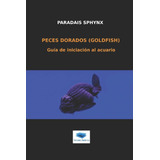 Libro: Peces Dorados (goldfish): Guía De Iniciación Al Acuar