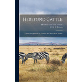 Hereford Cattle; A Short Description Of The Premier Beef Breed Of The World;, De Hereford Herd-book Society. Editorial Legare Street Pr, Tapa Dura En Inglés