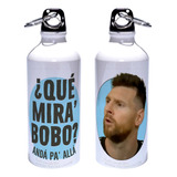 Caramañola Messi Que Mira Bobo Meme Botella Aluminio 600ml