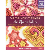 Cómo Unir Motivos De Ganchillo, De Edie Eckman. Editorial El Drac S L, Tapa Blanda En Español, 2013