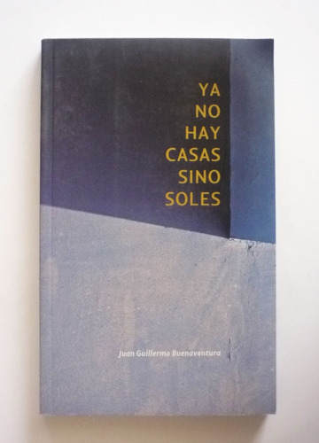 Ya No Hay Casas Sino Soles - Juan G. Buenaventura - Firmado 