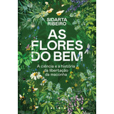 Flores Do Bem, As: A Ciencia E A Historia Da Libertacao Da Maconha