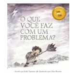 O Que Voce Faz Com Um Problema?