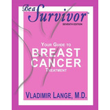 Libro Be A Survivor: Your Guide To Breast Cancer Treatmen...