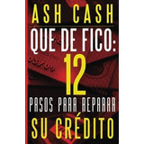 Que De Fico 12 Pasos Para Reparar Tu Credito -.., De Cash,. Editorial 1brick Publishing En Español