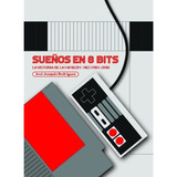 Sueños En 8 Bits La Historia De La Famicom / Nes 1983-2018 (cartone), De Rodriguez Jose Joaquin. Sueños En 8 Bits Editorial Dolmen, Tapa Dura En Español, 2019