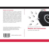 Libro: Medios De Transmisión: Capa Física Del Modelo Osi (sp