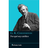 Por Que Soy Catolico - Chesterton G.k.