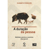 A Duração Da Pessoa: Mobilidade, Parentesco E Xamanismo Mbya (guarani), De Pissolato, Elizabeth. Fundação Editora Da Unesp, Capa Mole Em Português, 2007