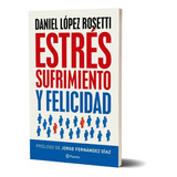 Estres Sufrimiento Y Felicidad, De Daniel López Rosetti. Serie N/a Editorial Planeta, Tapa Blanda En Español, 2022