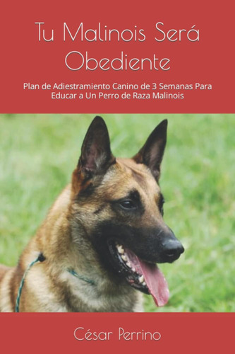 Libro: Tu Malinois Será Obediente: Plan De Adiestramiento Ca