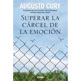 Superar La Cárcel De La Emoción, De Cury, Augusto., Vol. 1.0. Editorial Oceano, Tapa Blanda, Edición 1.0 En Español, 2023
