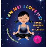 Libro I Am Me! I Love Me!: Simple Mantras For Lil' Chakra...