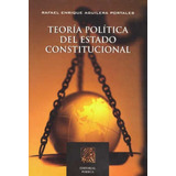 Teoría Política Del Estado Constitucional, De Aguilera Portales, Rafael Enrique. Editorial Porrúa México En Español