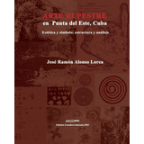 Libro: Arte Rupestre En Punta Del Este, Cuba: Estética Y Y