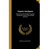 Libro Organic Amalgams: Substances With Metallic Properti...