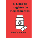 Libro : El Libro De Registro De Medicamentos Para El Abuelo