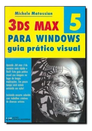 3ds Max 5 - Para Windows - Guia Pratico Visual, De Matossian, Michele. Editora Ciencia Moderna Em Português