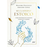 Mi Cuaderno Estoico - Massimo Pigliucci Y Gregory Lopez