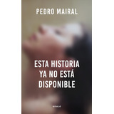 Libro Esta Historia Ya No Esta Disponible - Mairal, Pedro