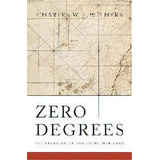Zero Degrees : Geographies Of The Prime Meridian, De Charles W. J. Withers. Editorial Harvard University Press, Tapa Dura En Inglés