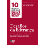 Desafios Da Liderança (10 Leituras Essenciais - Hbr): Os Melhores Artigos Da Harvard Business Review Para Você Se Tornar Um Líder Extraordinário E Impulsionar Os Resultados Da Sua Equipe, De Harvard B