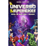 El Universo De Los Superheroes . Historia, Cine, Musica, Ser