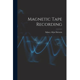 Libro Magnetic Tape Recording - Sherwin, Sidney Allyn