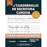 El Cuadernillo De Escritura Cursiva Para Adolescentes: Apren