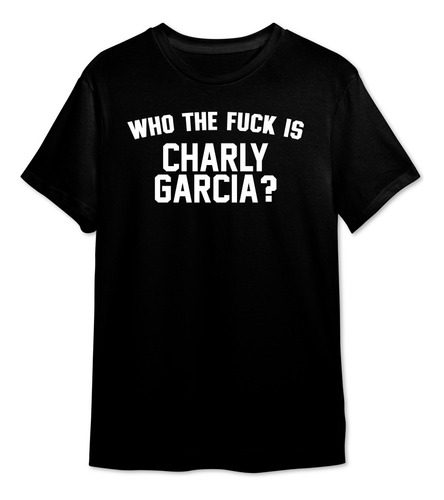 Remera Algodón Who The Fuck Is Charly Garcia Rock