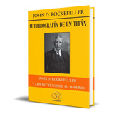 Libro Autobiografía De Un Titán [ John Rockefeller] Original