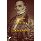 Book El Libro De Los Médiums (spanish Edition)