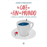 Libro: Un Café En El Fin Del Mundo. Strelecky, John. Duomo E