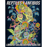 Reptiles Y Anfibios Libro De Colorear Para Adultos: Hermosas